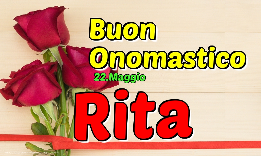 22.Maggio - Buon Onomastico Rita! - Cartoline onomastico