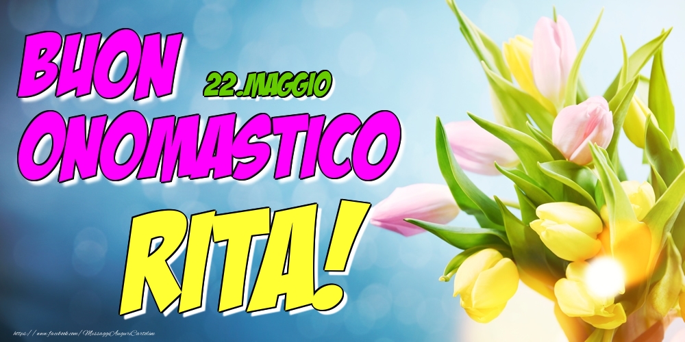 22.Maggio - Buon Onomastico Rita! - Cartoline onomastico