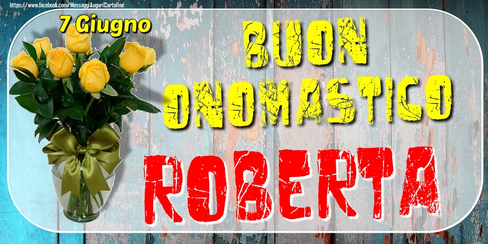 7 Giugno - Buon Onomastico Roberta! - Cartoline onomastico