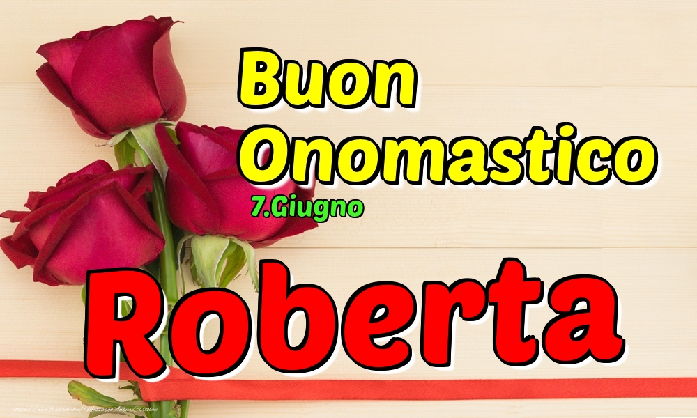 7.Giugno - Buon Onomastico Roberta! - Cartoline onomastico