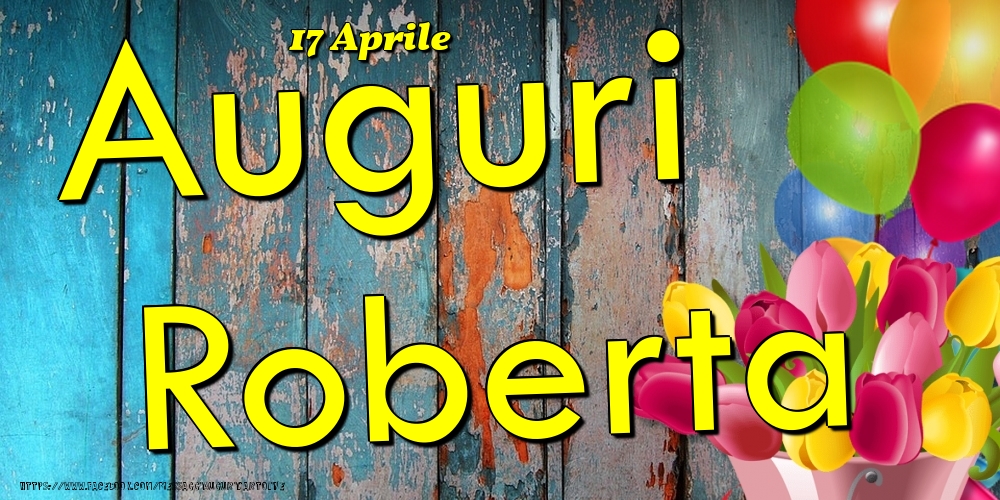 17 Aprile - Auguri Roberta! - Cartoline onomastico