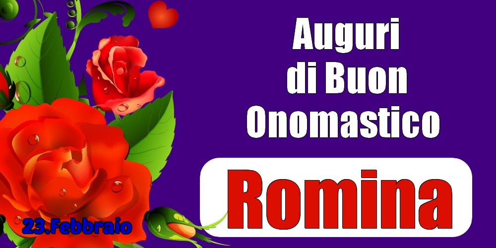 23.Febbraio - Auguri di Buon Onomastico  Romina! - Cartoline onomastico