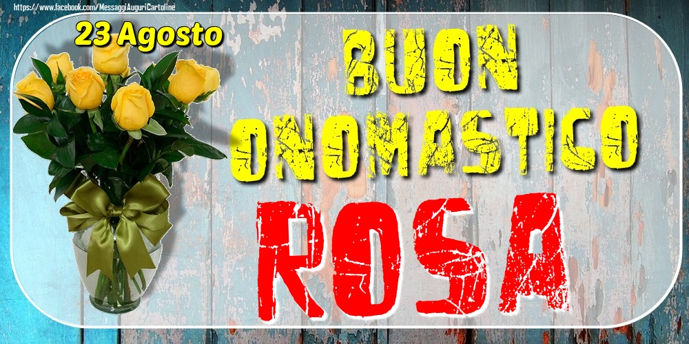 23 Agosto - Buon Onomastico Rosa! - Cartoline onomastico