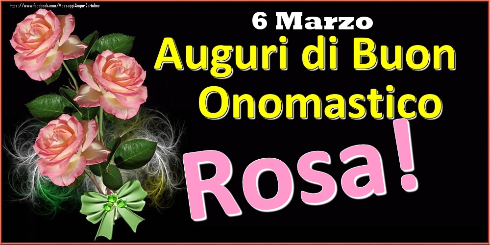 Auguri di Buon Onomastico Rosa! - 6 Marzo - Cartoline onomastico