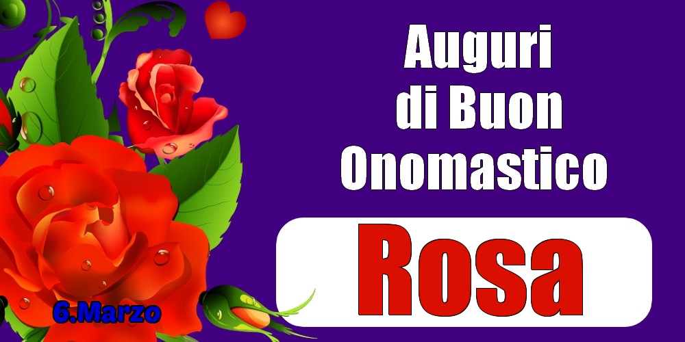 6.Marzo - Auguri di Buon Onomastico  Rosa! - Cartoline onomastico