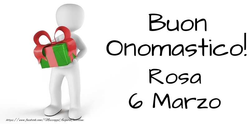 Buon Onomastico  Rosa! 6 Marzo - Cartoline onomastico