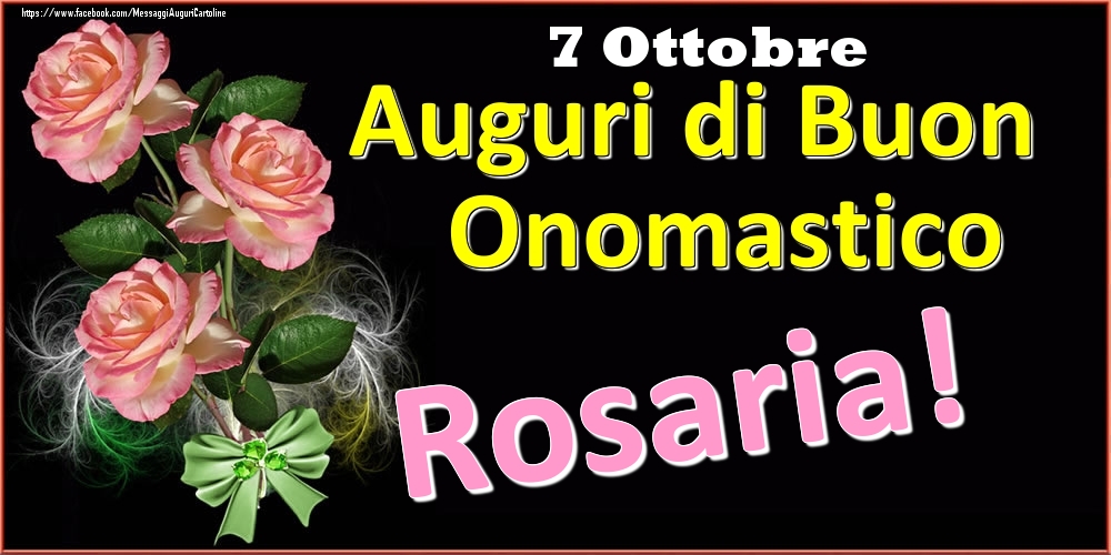 Auguri di Buon Onomastico Rosaria! - 7 Ottobre - Cartoline onomastico