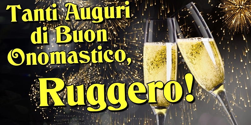 Tanti Auguri di Buon Onomastico, Ruggero - Cartoline onomastico con champagne