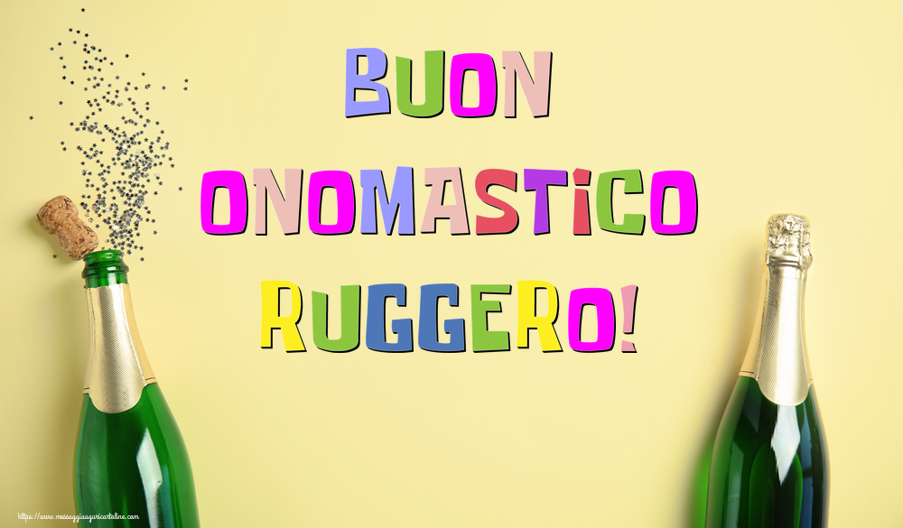 Buon Onomastico Ruggero! - Cartoline onomastico con champagne