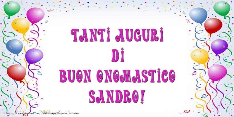 Tanti Auguri di Buon Onomastico Sandro! - Cartoline onomastico con palloncini