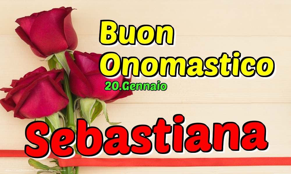 20.Gennaio - Buon Onomastico Sebastiana! - Cartoline onomastico