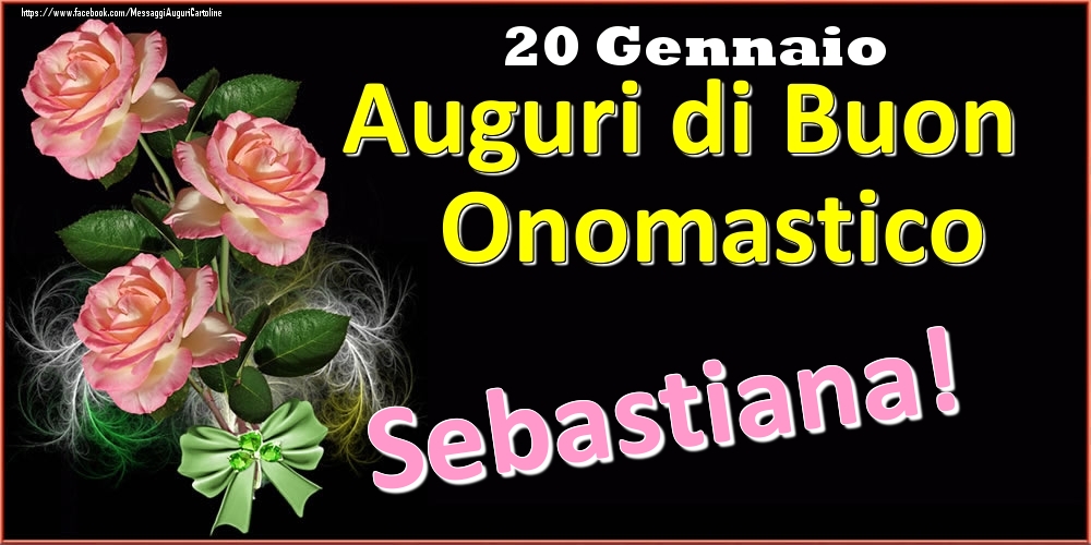 Auguri di Buon Onomastico Sebastiana! - 20 Gennaio - Cartoline onomastico