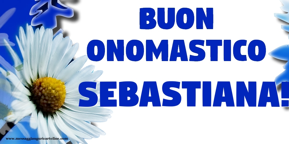 Buon Onomastico Sebastiana! - Cartoline onomastico