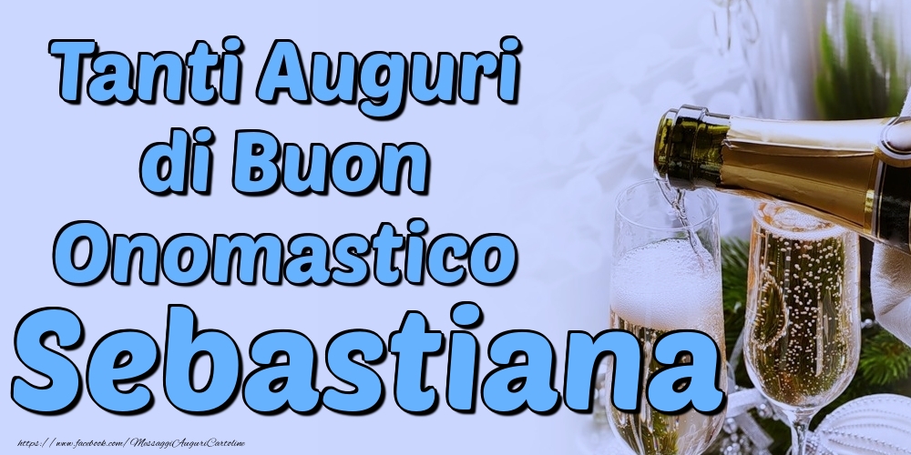 Tanti Auguri di Buon Onomastico Sebastiana - Cartoline onomastico con champagne