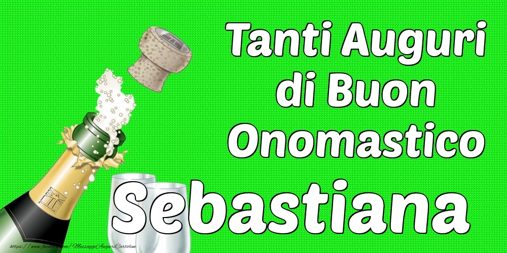 Tanti Auguri di Buon Onomastico Sebastiana - Cartoline onomastico con champagne