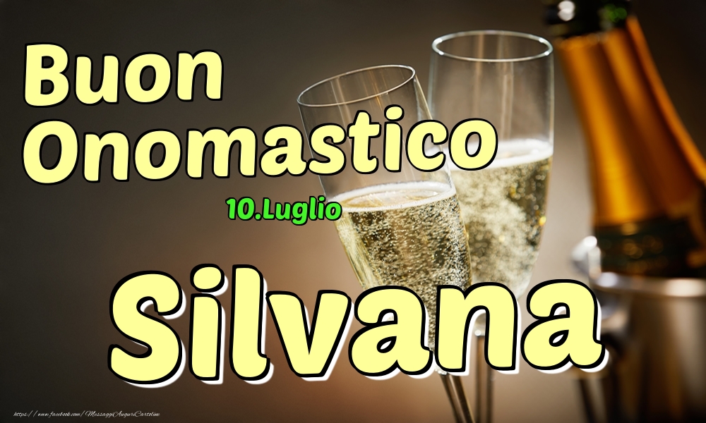 10.Luglio - Buon Onomastico Silvana! - Cartoline onomastico