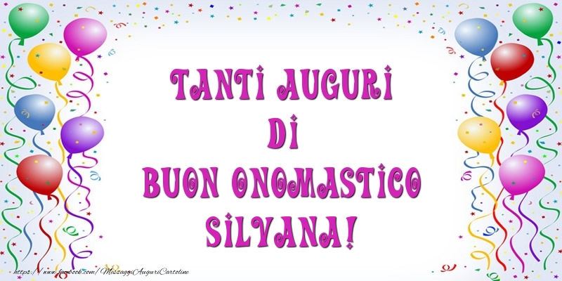 Tanti Auguri di Buon Onomastico Silvana! - Cartoline onomastico con palloncini