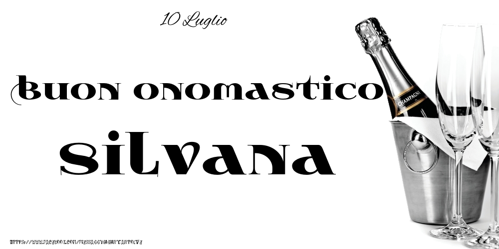 10 Luglio - Buon onomastico Silvana! - Cartoline onomastico