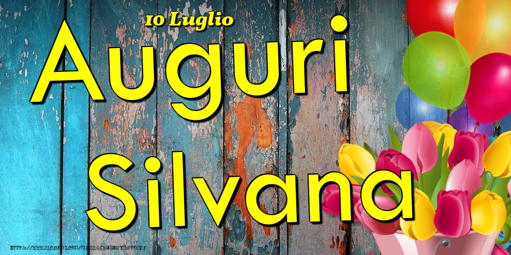 10 Luglio - Auguri Silvana! - Cartoline onomastico