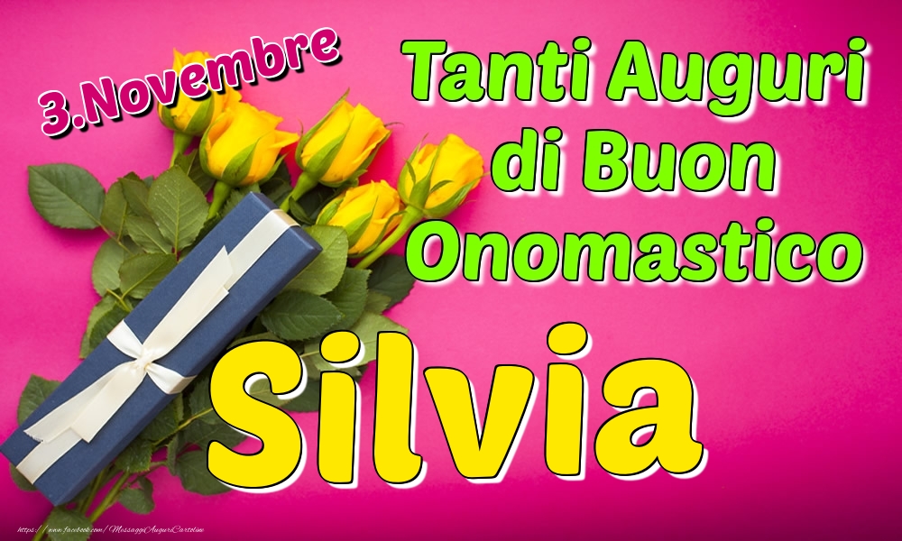 3.Novembre - Tanti Auguri di Buon Onomastico Silvia - Cartoline onomastico