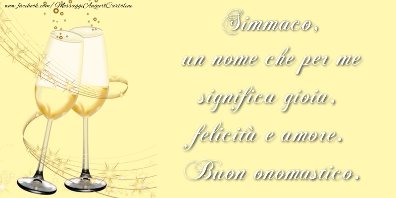 Simmaco, un nome che per me significa gioia, felicità e amore. Buon onomastico. - Cartoline onomastico con champagne