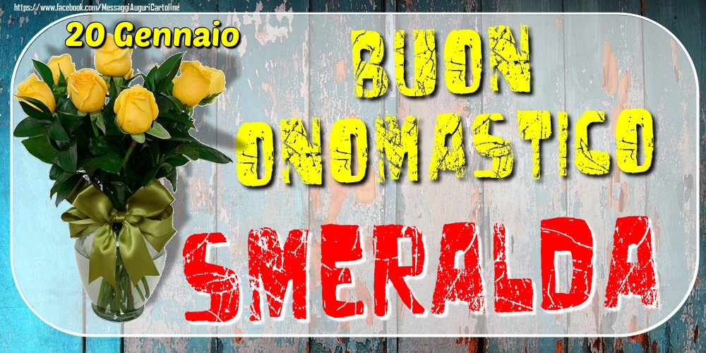 20 Gennaio - Buon Onomastico Smeralda! - Cartoline onomastico