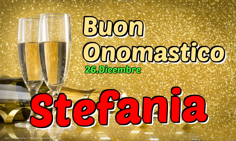 26.Dicembre - Buon Onomastico Stefania! - Cartoline onomastico