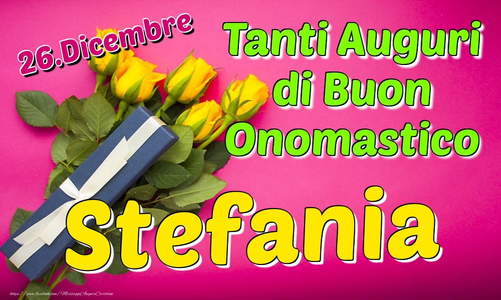 26.Dicembre - Tanti Auguri di Buon Onomastico Stefania - Cartoline onomastico