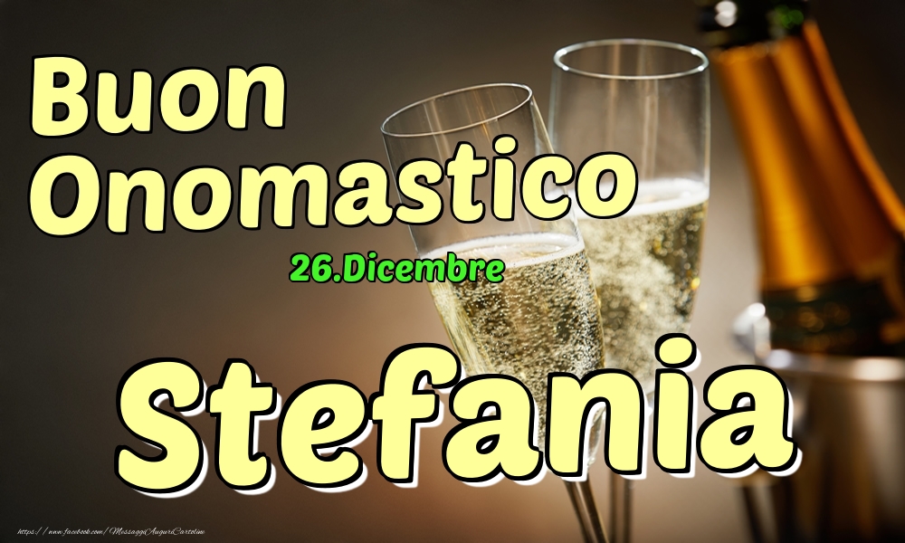 26.Dicembre - Buon Onomastico Stefania! - Cartoline onomastico