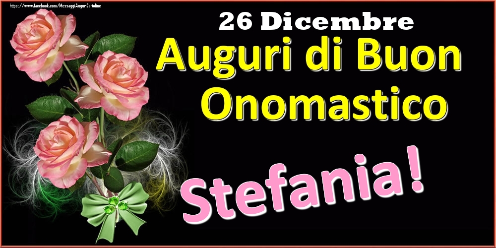 Auguri di Buon Onomastico Stefania! - 26 Dicembre - Cartoline onomastico