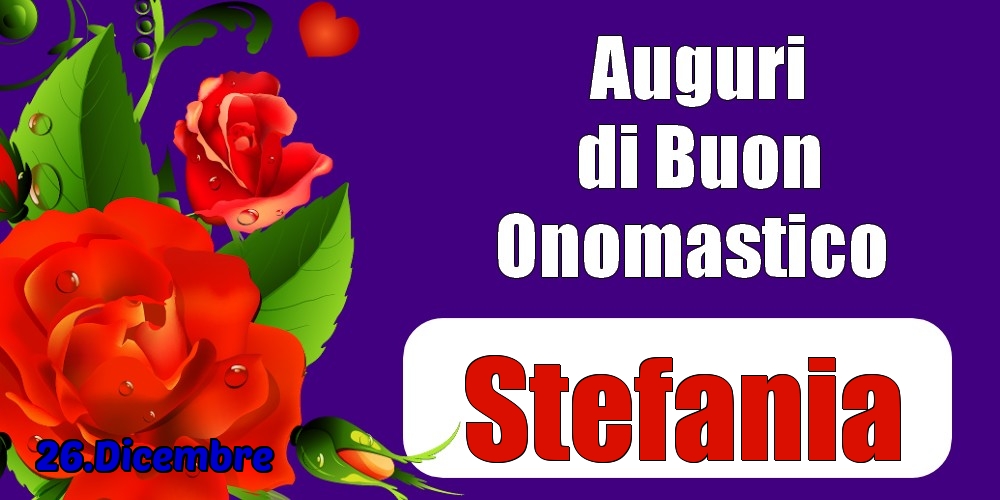 26.Dicembre - Auguri di Buon Onomastico  Stefania! - Cartoline onomastico