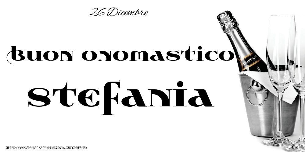 26 Dicembre - Buon onomastico Stefania! - Cartoline onomastico