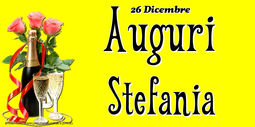 26 Dicembre - Auguri Stefania! - Cartoline onomastico