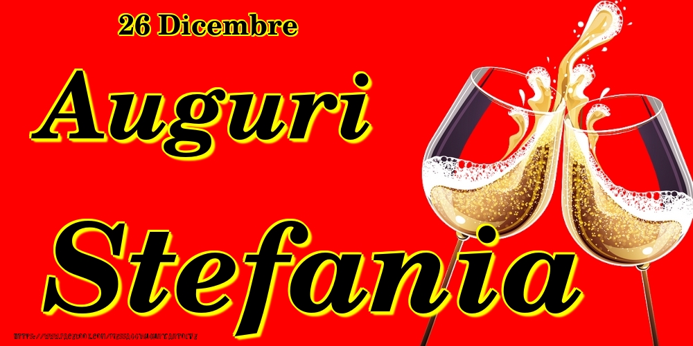 26 Dicembre - Auguri Stefania! - Cartoline onomastico