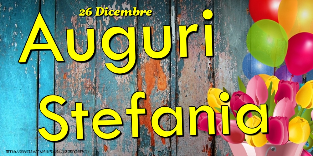 26 Dicembre - Auguri Stefania! - Cartoline onomastico