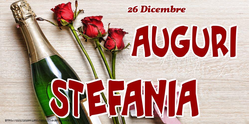 26 Dicembre - Auguri Stefania! - Cartoline onomastico