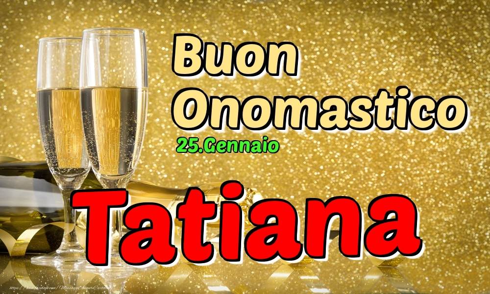 25.Gennaio - Buon Onomastico Tatiana! - Cartoline onomastico