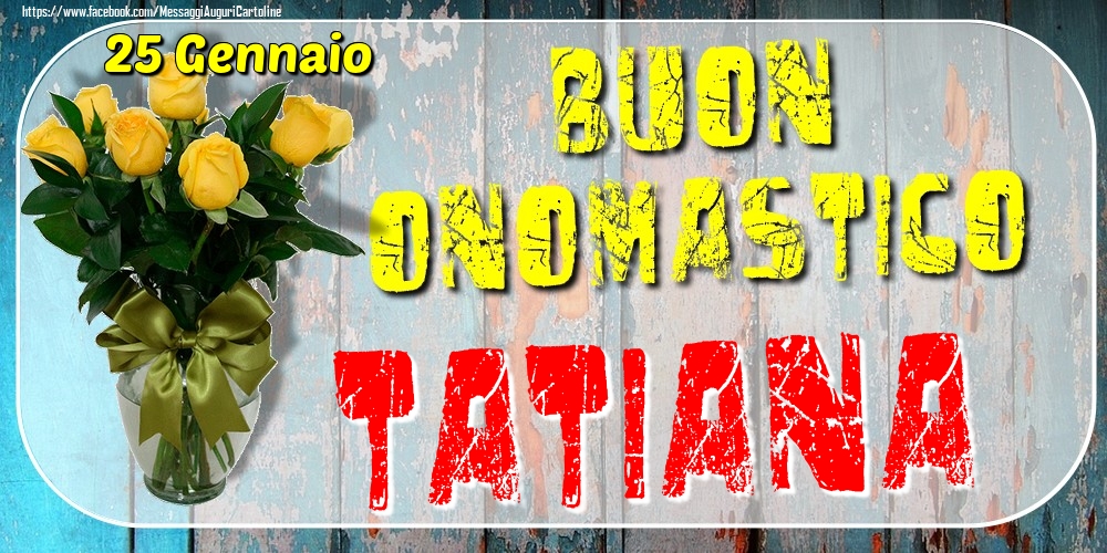 25 Gennaio - Buon Onomastico Tatiana! - Cartoline onomastico