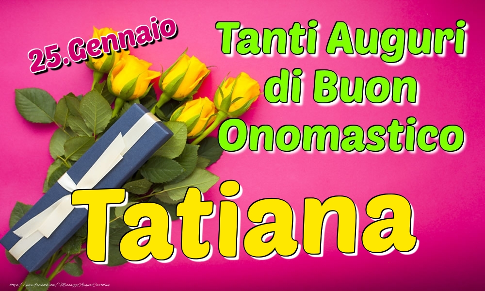 25.Gennaio - Tanti Auguri di Buon Onomastico Tatiana - Cartoline onomastico