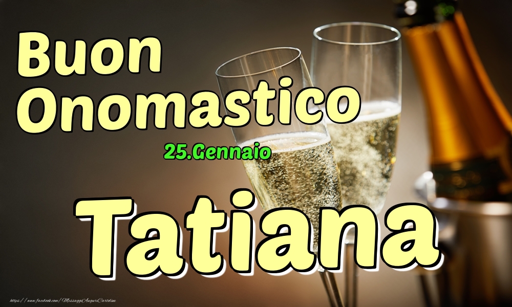 25.Gennaio - Buon Onomastico Tatiana! - Cartoline onomastico