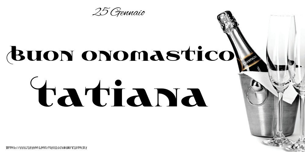 25 Gennaio - Buon onomastico Tatiana! - Cartoline onomastico