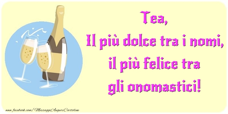 Il più dolce tra i nomi, il più felice tra gli onomastici! Tea - Cartoline onomastico con champagne