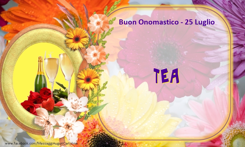 Buon Onomastico, Tea! 25 Luglio - Cartoline onomastico