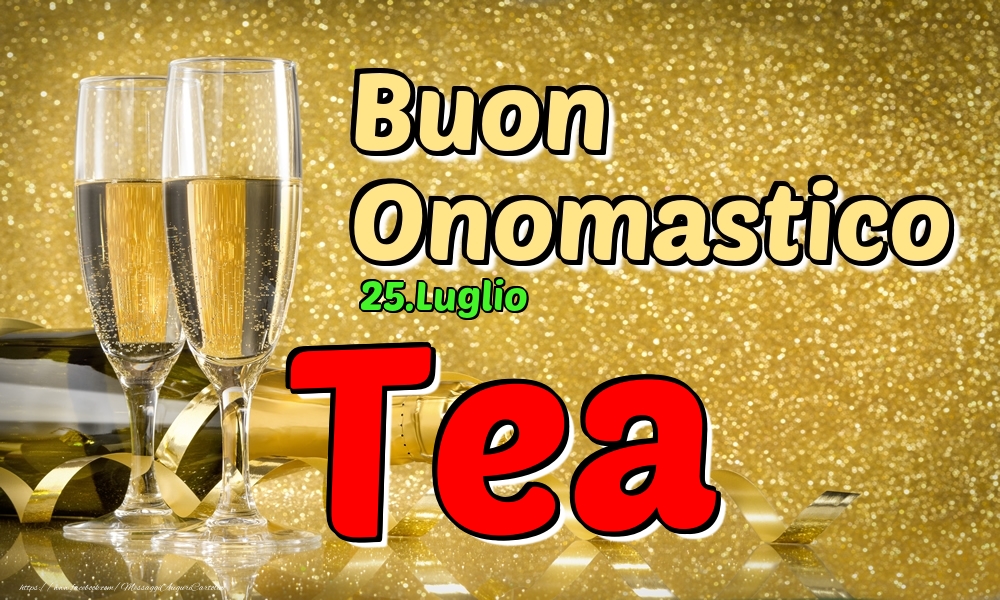 25.Luglio - Buon Onomastico Tea! - Cartoline onomastico