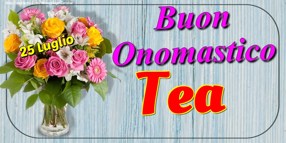 25 Luglio - Buon Onomastico Tea! - Cartoline onomastico