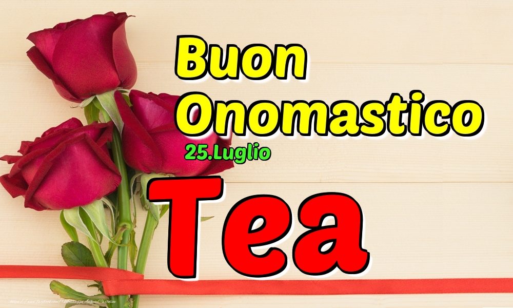 25.Luglio - Buon Onomastico Tea! - Cartoline onomastico