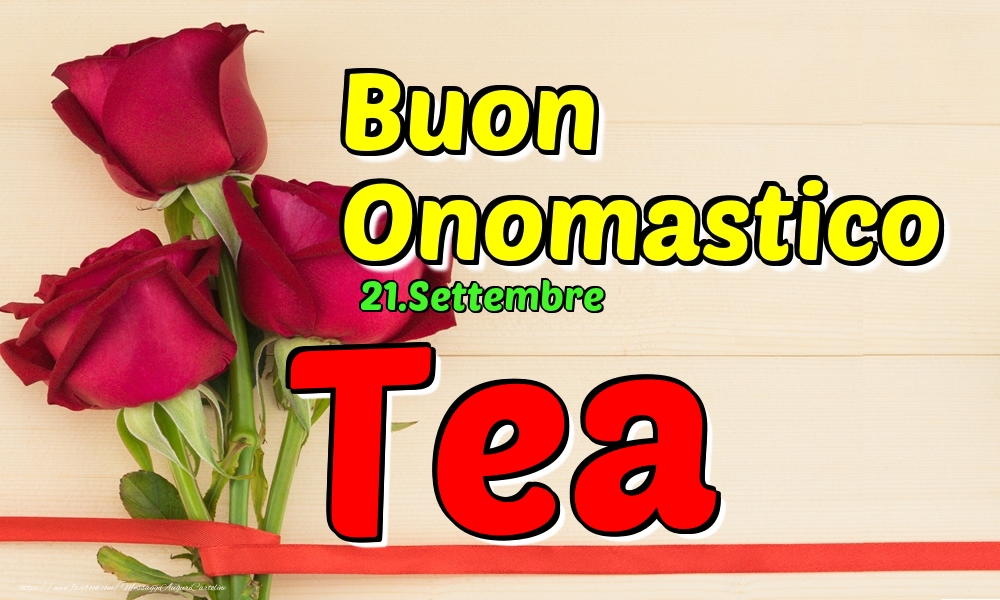 21.Settembre - Buon Onomastico Tea! - Cartoline onomastico