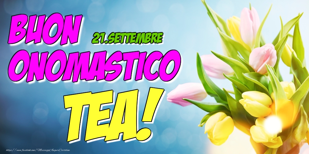 21.Settembre - Buon Onomastico Tea! - Cartoline onomastico