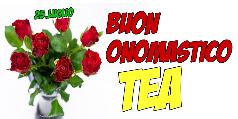 25.Luglio - Buon Onomastico Tea! - Cartoline onomastico