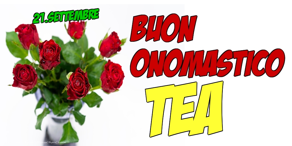 21.Settembre - Buon Onomastico Tea! - Cartoline onomastico